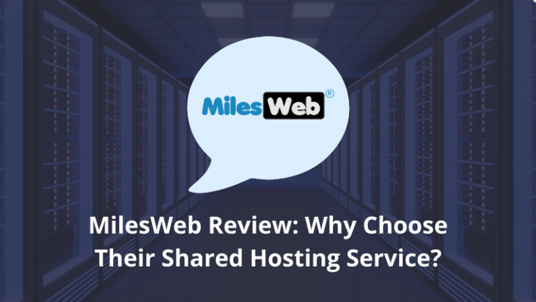 MilesWeb Review: Why Choose Their Shared Hosting Service